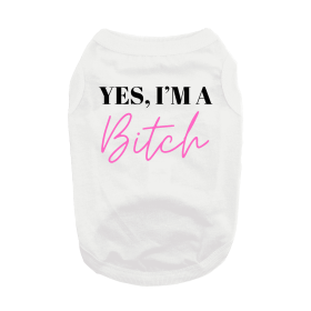 Yes I'm A Bitch Dog Shirt (Color: White, size: 2X-Large)